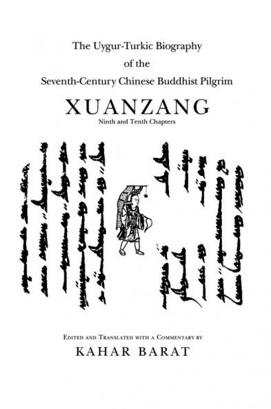 Uygur-Turkic Biography of the Seventh-Century Chinese Buddhist Pilgrim Xuanzang Ninth and Tenth Chapters
