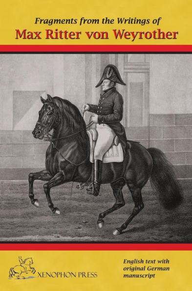 Fragments from the writings of Max Ritter von Weyrother Austrian Imperial and Royal Oberbereiter: With a foreword by Andreas Hausberger Chief Rider ... and an introduction by Daniel Pevsner FBHS