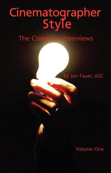 Cinematographer Style - The Complete Interviews Volume I: The Complete Interviews Conducted from 2003-2005: 1