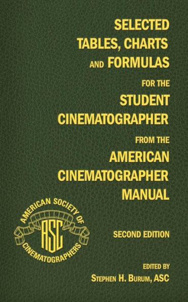 Selected Tables Charts and Formulas for the Student Cinematographer from the American Cinematographer Manual Second Edition