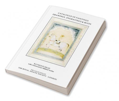 Catalogue of Paintings Drawings Engravings and Busts in the Collection of the Royal Asiatic Society