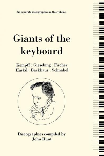 Giants of the Keyboard. 6 Discographies. Wilhelm Kempff Walter Gieseking Edwin Fischer Clara Haskil Wilhelm Backhaus Artur Schnabel. [1994]