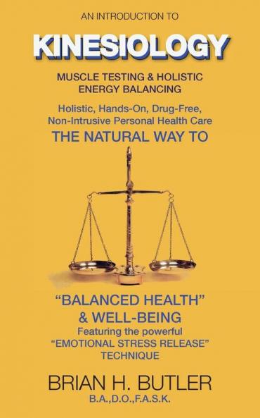 An Introduction to Kinesiology: Muscle Testing and Holistic Energy Balancing: 2 (Second Edition)