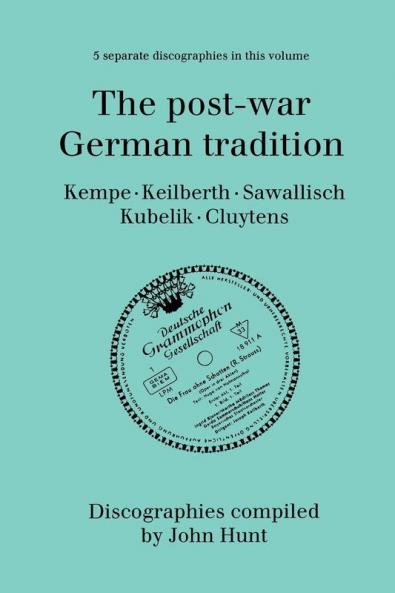 The Post-War German Tradition. 5 Discographies. Rudolf Kempe Joseph Keilberth Wolfgang Sawallisch Rafael Kubelik Andre Cluytens. [1996].