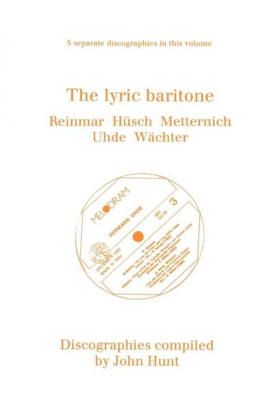 The Lyric Baritone. 5 Discographies. Hans Reinmar Gerhard H��sch (Husch) Josef Metternich Hermann Uhde Eberhard W��chter (Wachter).  [1997].