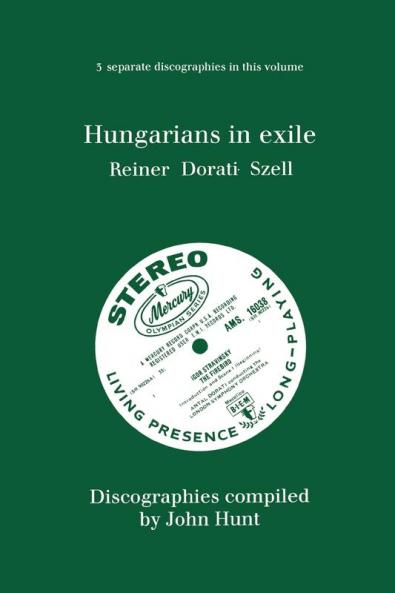 Hungarians in Exile. 3 Discographies. Fritz Reiner Antal Dorati George Szell. [1997].