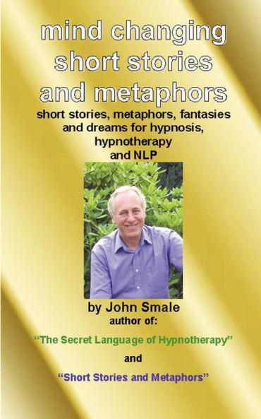 Mind Changing Short Stories and Metaphors: For Hypnosis Hypnotherapy and NLP