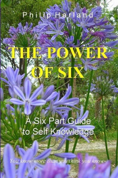THE POWER OF SIX  A Six Part Guide to Self Knowledge