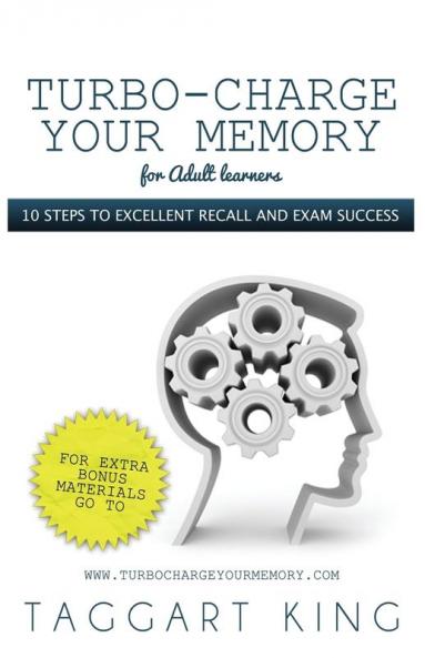 Turbo-Charge Your Memory (for Adult Learners) - 10 Steps to Excellent Recall and Exam Success