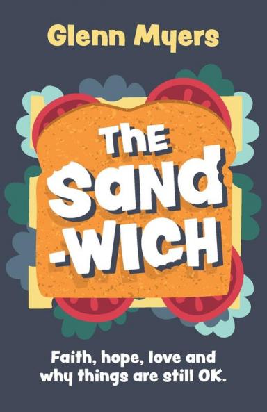 The Sandwich: Faith hope love and why things are still OK: 3 (Crumbs..)