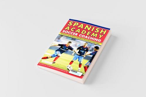 Spanish Academy Soccer Coaching - 120 Practices from the Coaches of Real Madrid Atletico Madrid & Athletic Bilbao