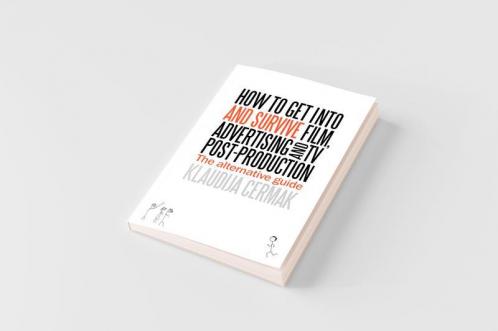 How to Get Into and Survive Film Advertising and TV Post-Production - The Alternative Guide