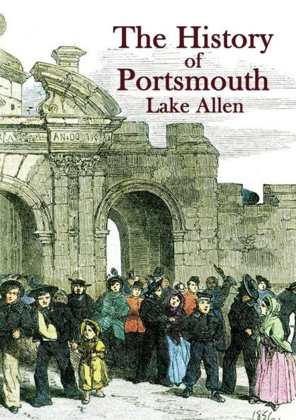 The History of Portsmouth: Containing a Full and Enlarged Account of its Ancient and Present State; With Particular Descriptions of the Dock-Yard ... Places in the Vicinity: 1 (Heritage)