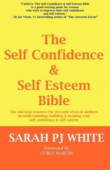 The Self Confidence & Self Esteem Bible: The One-stop Resource for Stressed Wives & Mothers on Understanding Building and Keeping Your Self Confidence & Self Esteem