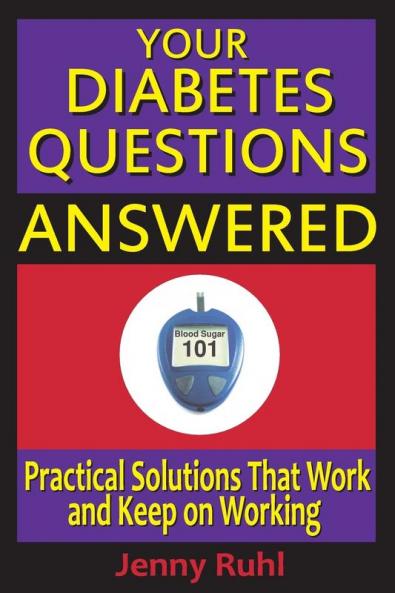 Your Diabetes Questions Answered: Practical Solutions That Work and Keep on Working: 2 (Blood Sugar 101 Library)