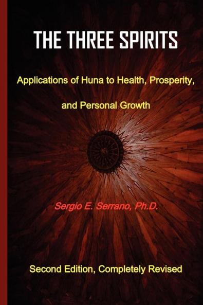THe Three Spirits Second Edition. Applications of Huna to Health Prosperity and Personal Growth.