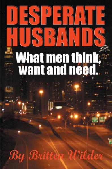 Desperate Husbands: What Men Think and Need