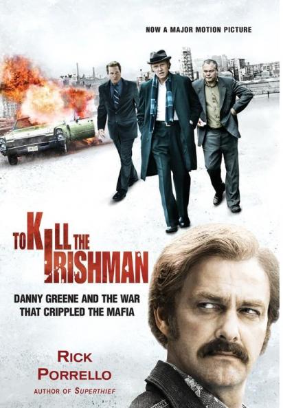 To Kill the Irishman: Danny Greene and the War That Crippled the Mafia