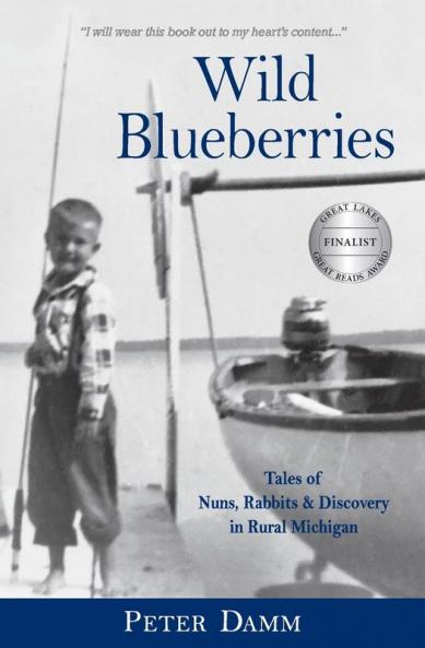 Wild Blueberries: Nuns Rabbits & Discovery in Rural Michigan