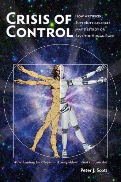 Crisis of Control: How Artificial SuperIntelligences May Destroy or Save the Human Race: 1 (Human Cusp)