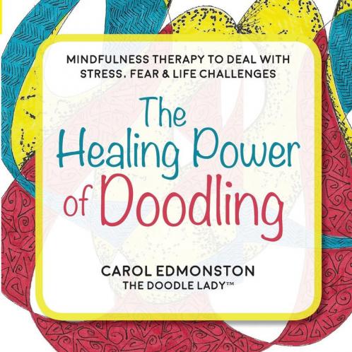 The Healing Power of Doodling: Mindfulness Therapy to Deal with Stress Fear & Life Challenges