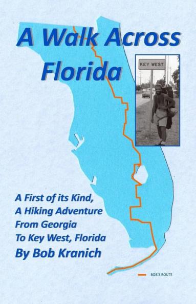 A Walk Across Florida: A First of its Kind A Hiking Adventure from Georgia to Key West Florida
