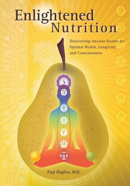 Enlightened Nutrition: Discovering Ancient Secrets for Optimal Health Longevity and Consciousness