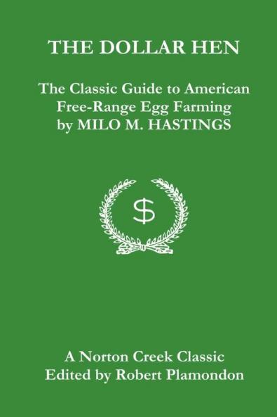 The Dollar Hen: The Classic Guide to American Free-Range Egg Farming: 5 (Norton Creek Classics)