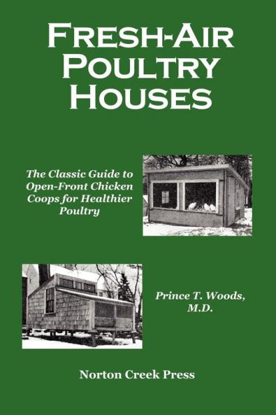 Fresh-Air Poultry Houses: The Classic Guide to Open-Front Chicken Coops for Healthier Poultry: 2 (Norton Creek Classics)