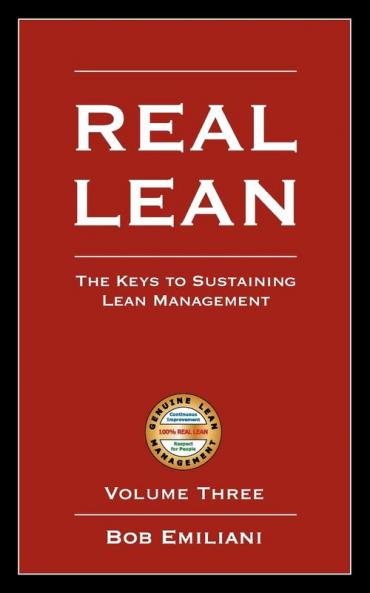 Real Lean: The Keys to Sustaining Lean Management (Volume Three): 3