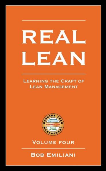 Real Lean: Learning the Craft of Lean Management (Volume Four)