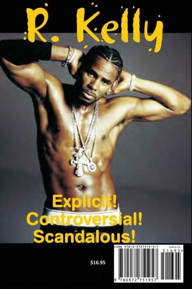 Your Body's Calling Me: The Life and Times of "Robert" R. Kelly ... Music Love Sex and Money - An Authorized Biography