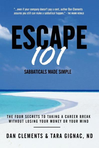 Escape 101: The Four Secrets to Taking a Sabbatical or Career Break Without Losing Your Money or Your Mind