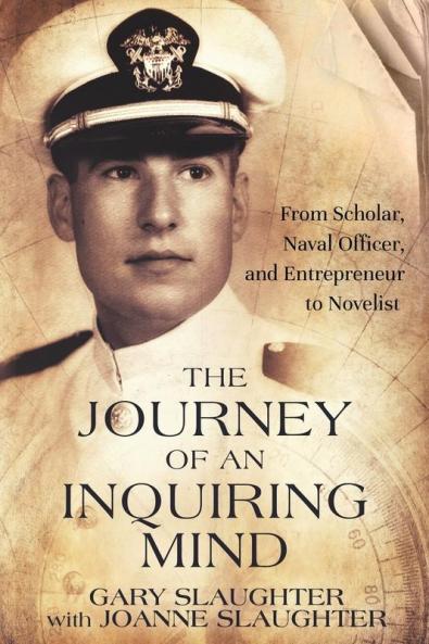 The Journey of an Inquiring Mind: From Scholar Naval Officer and Entrepreneur to Novelist