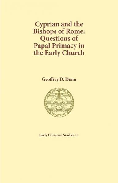 Cyprian and the Bishops of Rome: Questions of Papal Primary in the Early Church: 11 (Early Christian Studies)