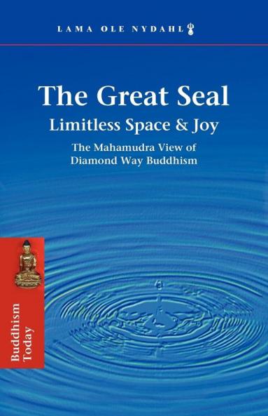 The Great Seal: Limitless Space & Joy: the Mahamudra View of Diamond Way Buddhism