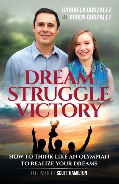 Dream Struggle Victory: How to Think Like an Olympian to Realize Your Dreams