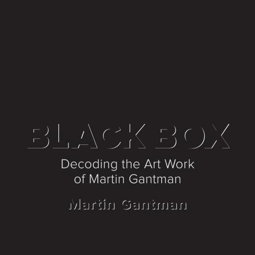 Black Box: Decoding the Art Work of Martin Gantman