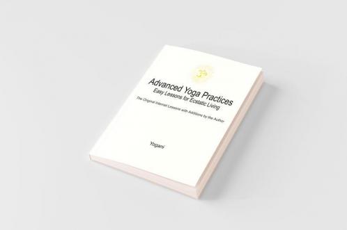 Advanced Yoga Practices - Easy Lessons for Ecstatic Living