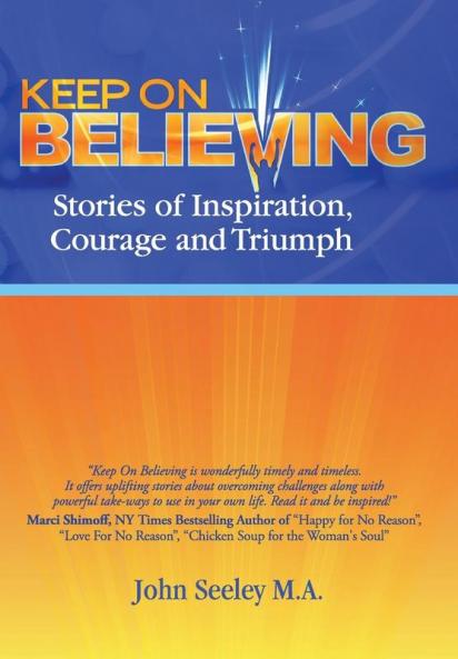 Keep on Believing: Stories of Inspiration Courage and Triumph
