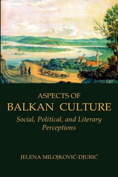 Aspects of Balkan Culture: Social Political and Literary Perceptions (Eastern and Central Europe)