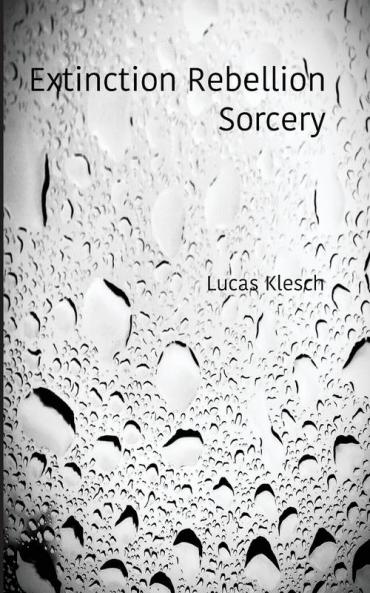 Extinction Rebellion Sorcery: A Book of Black & White Photography and Daily Meditations