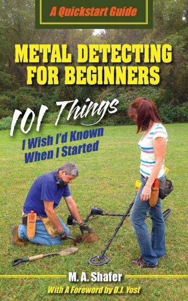 Metal Detecting For Beginners: 101 Things I Wish I'd Known When I Started (QuickStart Guides)