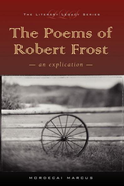 The Poems of Robert Frost: An Explication (Literary Legacy)