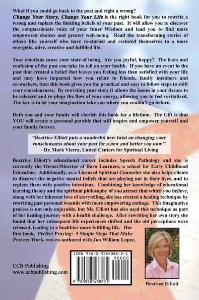 Change Your Story Change Your Life: Rewrite the Past and Live an Empowered Now!