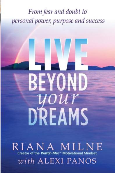 Live Beyond Your Dreams: From Fear and Doubt to Personal Power Purpose and Success: Volume 1