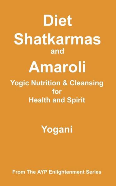 Diet Shatkarmas and Amaroli - Yogic Nutrition & Cleansing for Health and Spirit