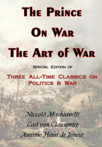 The Prince on War & the Art of War - Three All-Time Classics on Politics & War