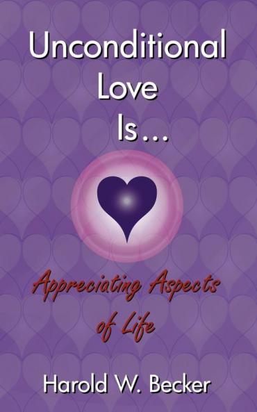 Unconditional Love Is... Appreciating Aspects of Life