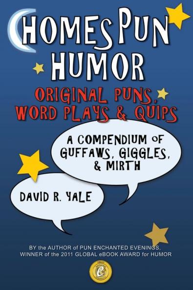 Homespun Humor: Original Puns Word Plays & Quips: A Compendium of Guffaws Giggles & Mirth